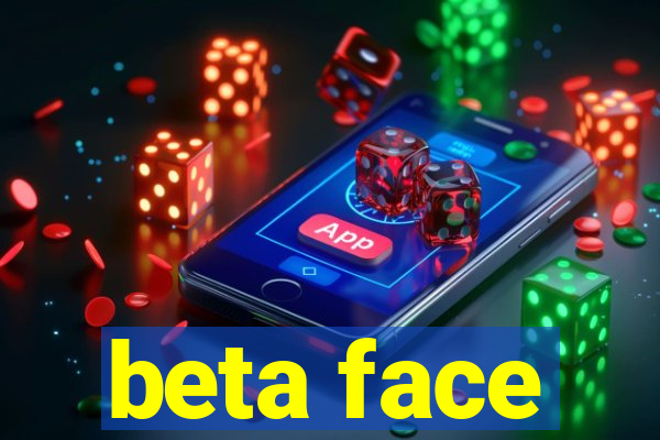 beta face