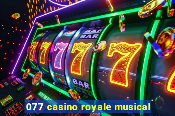 077 casino royale musical