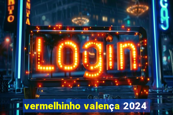 vermelhinho valença 2024