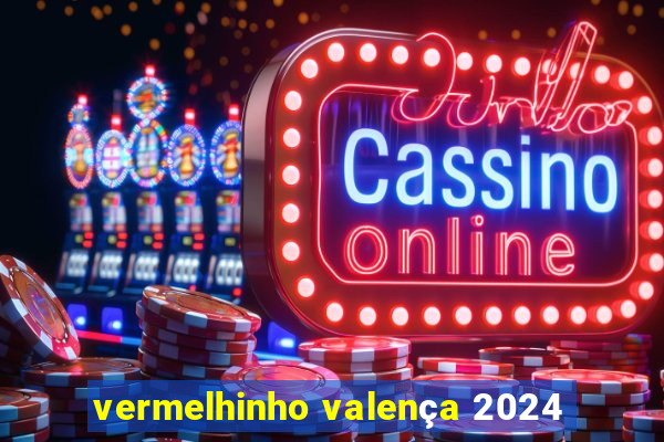 vermelhinho valença 2024