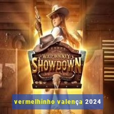 vermelhinho valença 2024