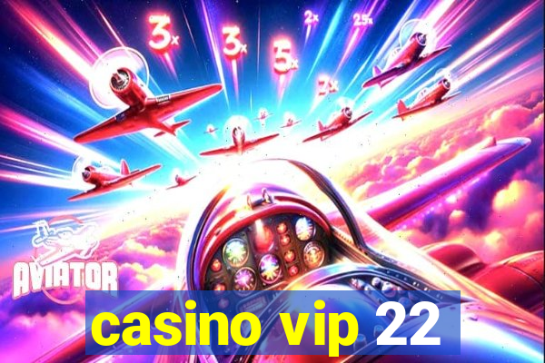 casino vip 22