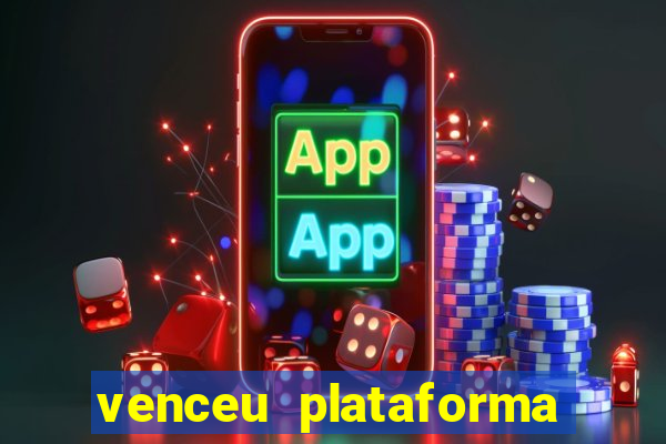 venceu plataforma de jogos