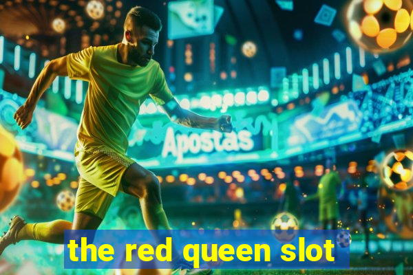 the red queen slot