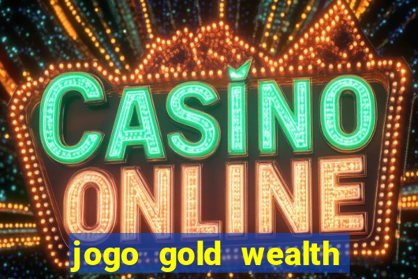 jogo gold wealth fa fa fa