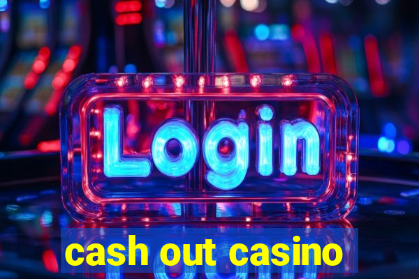 cash out casino