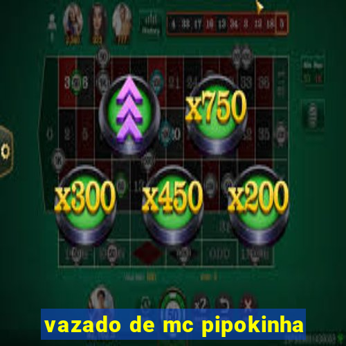 vazado de mc pipokinha