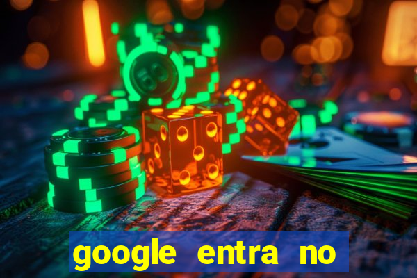 google entra no jogo de c****