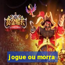 jogue ou morra