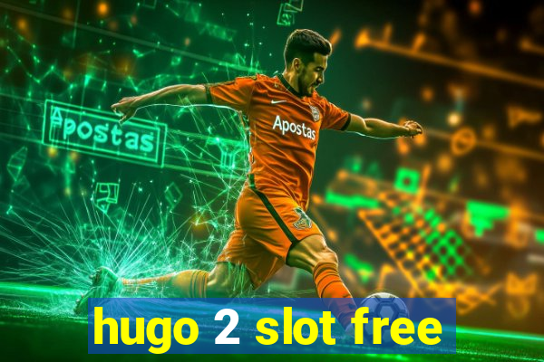 hugo 2 slot free