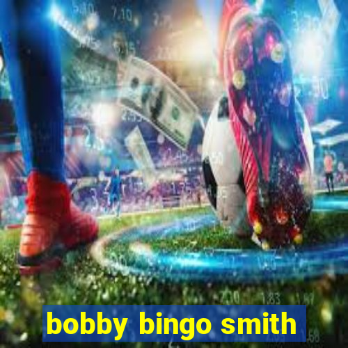 bobby bingo smith