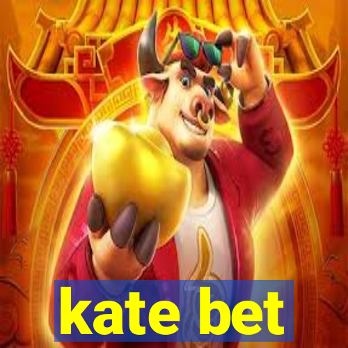 kate bet