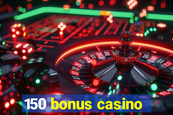 150 bonus casino