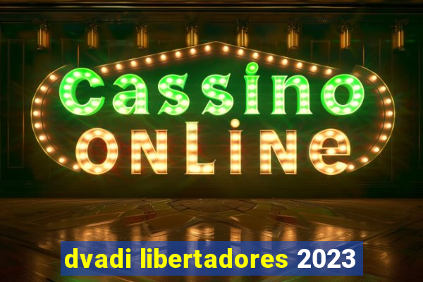 dvadi libertadores 2023