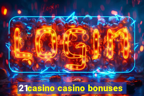 21casino casino bonuses