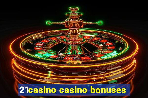 21casino casino bonuses