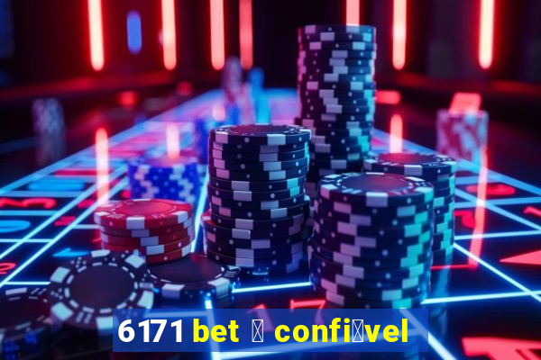 6171 bet 茅 confi谩vel