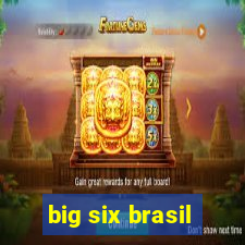 big six brasil