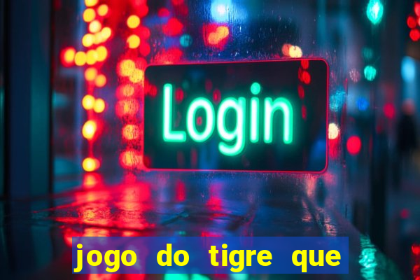 jogo do tigre que nao precisa depositar dinheiro