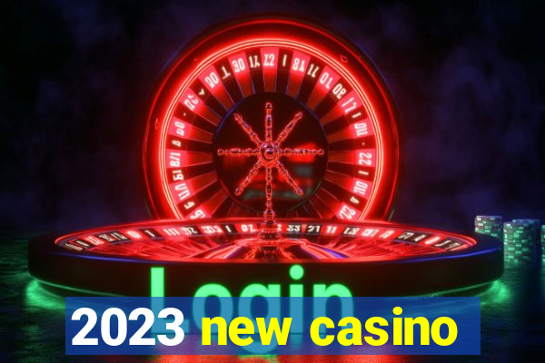 2023 new casino