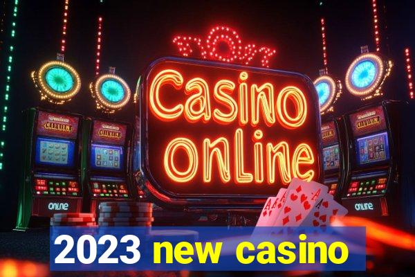 2023 new casino