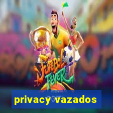 privacy vazados