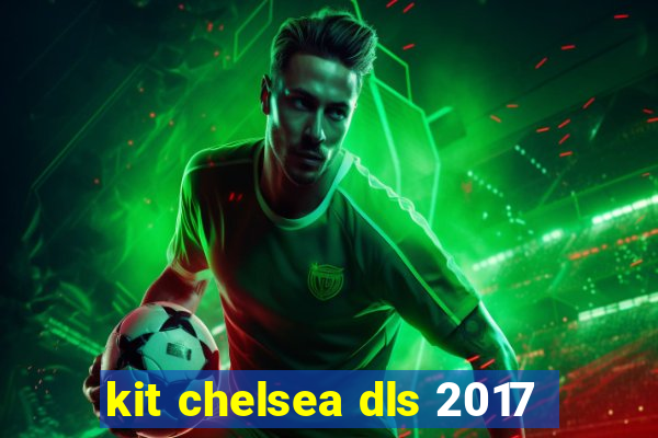 kit chelsea dls 2017