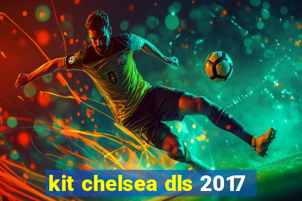 kit chelsea dls 2017