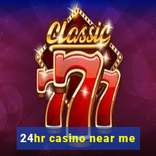 24hr casino near me