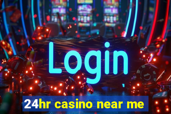 24hr casino near me