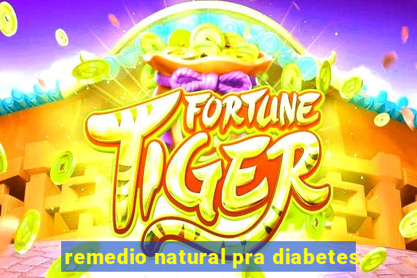 remedio natural pra diabetes