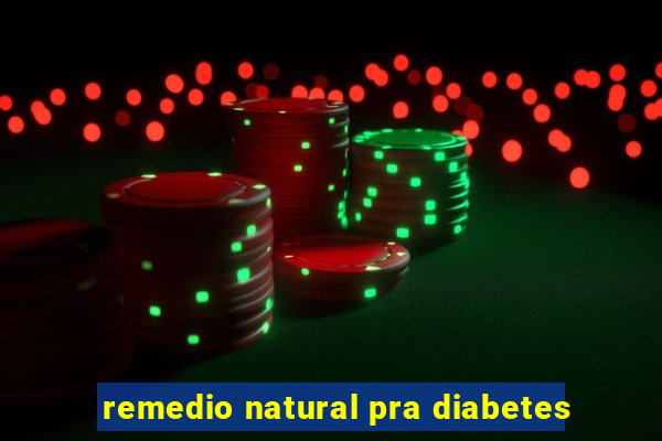 remedio natural pra diabetes