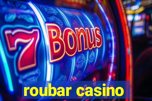 roubar casino