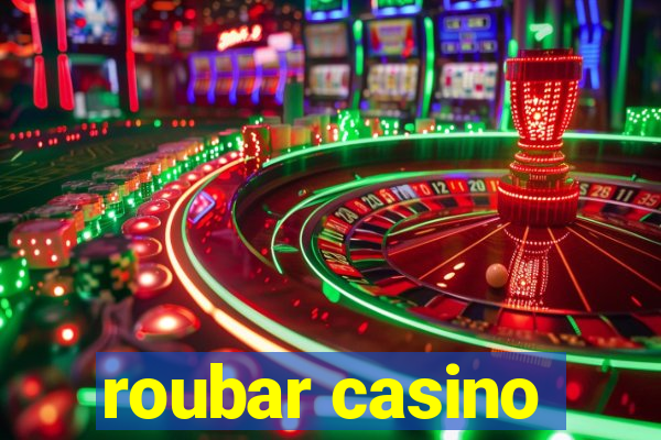 roubar casino