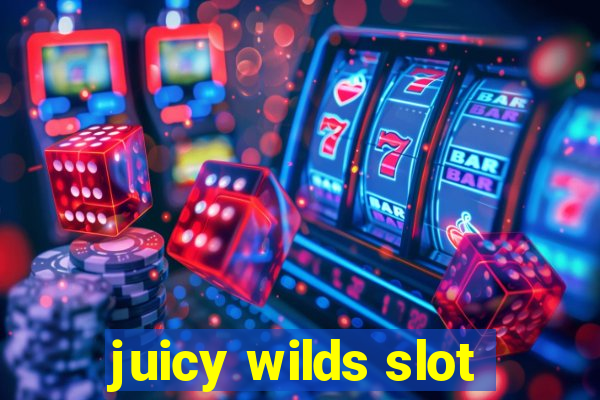 juicy wilds slot