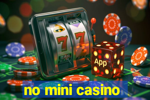 no mini casino