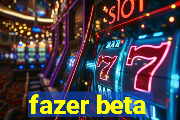 fazer beta