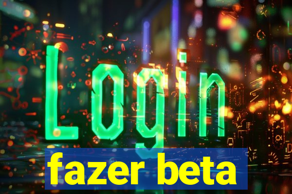 fazer beta