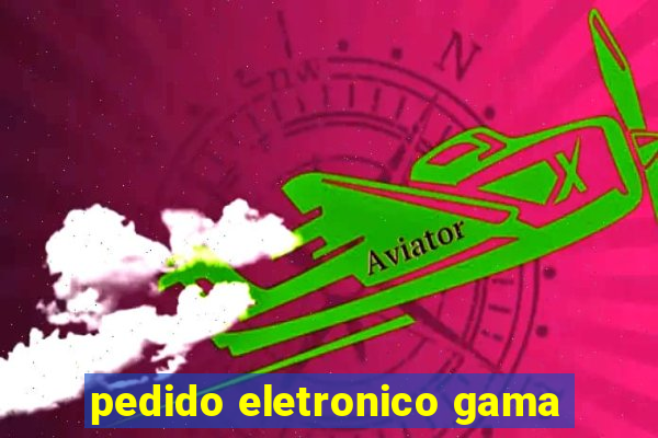 pedido eletronico gama