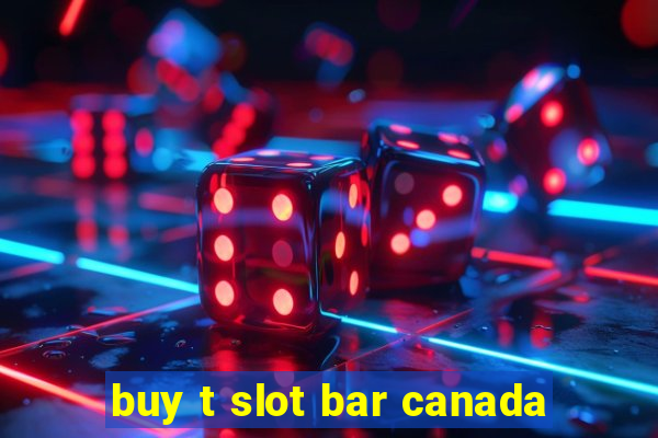 buy t slot bar canada