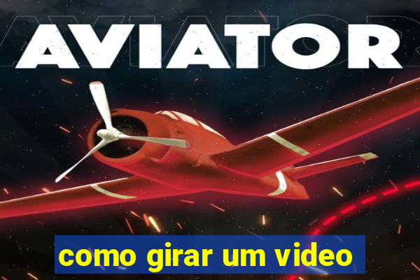 como girar um video