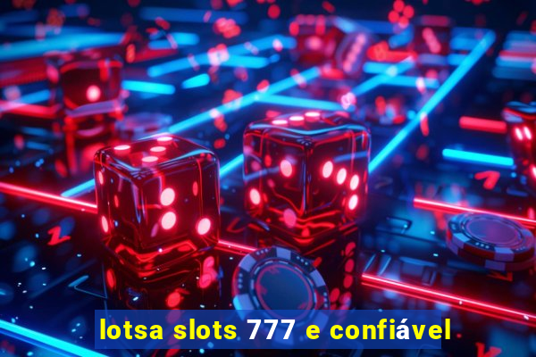 lotsa slots 777 e confiável