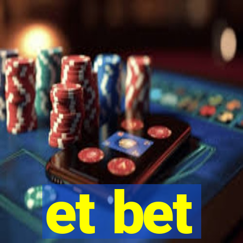 et bet