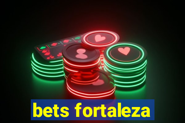 bets fortaleza