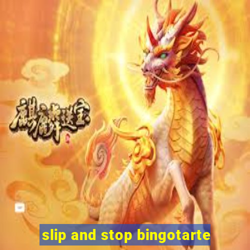 slip and stop bingotarte