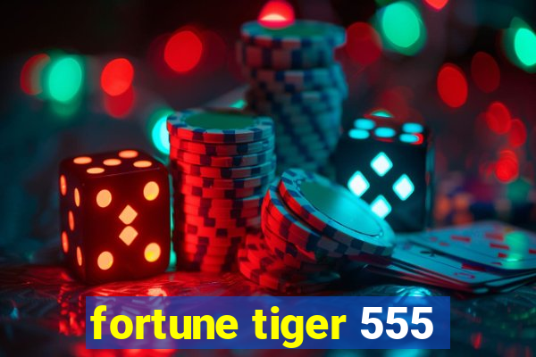 fortune tiger 555