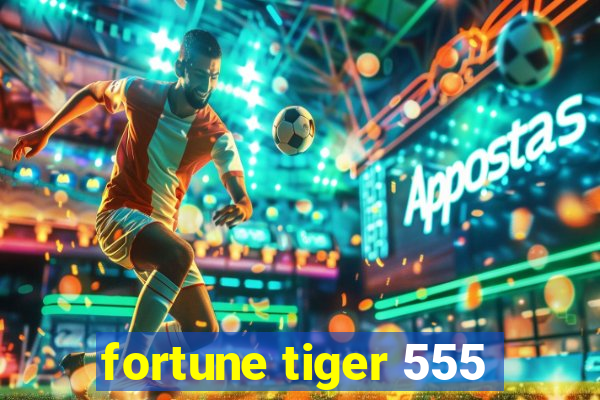 fortune tiger 555