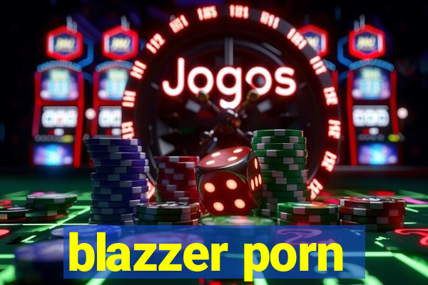 blazzer porn