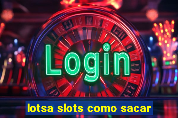 lotsa slots como sacar