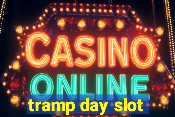 tramp day slot